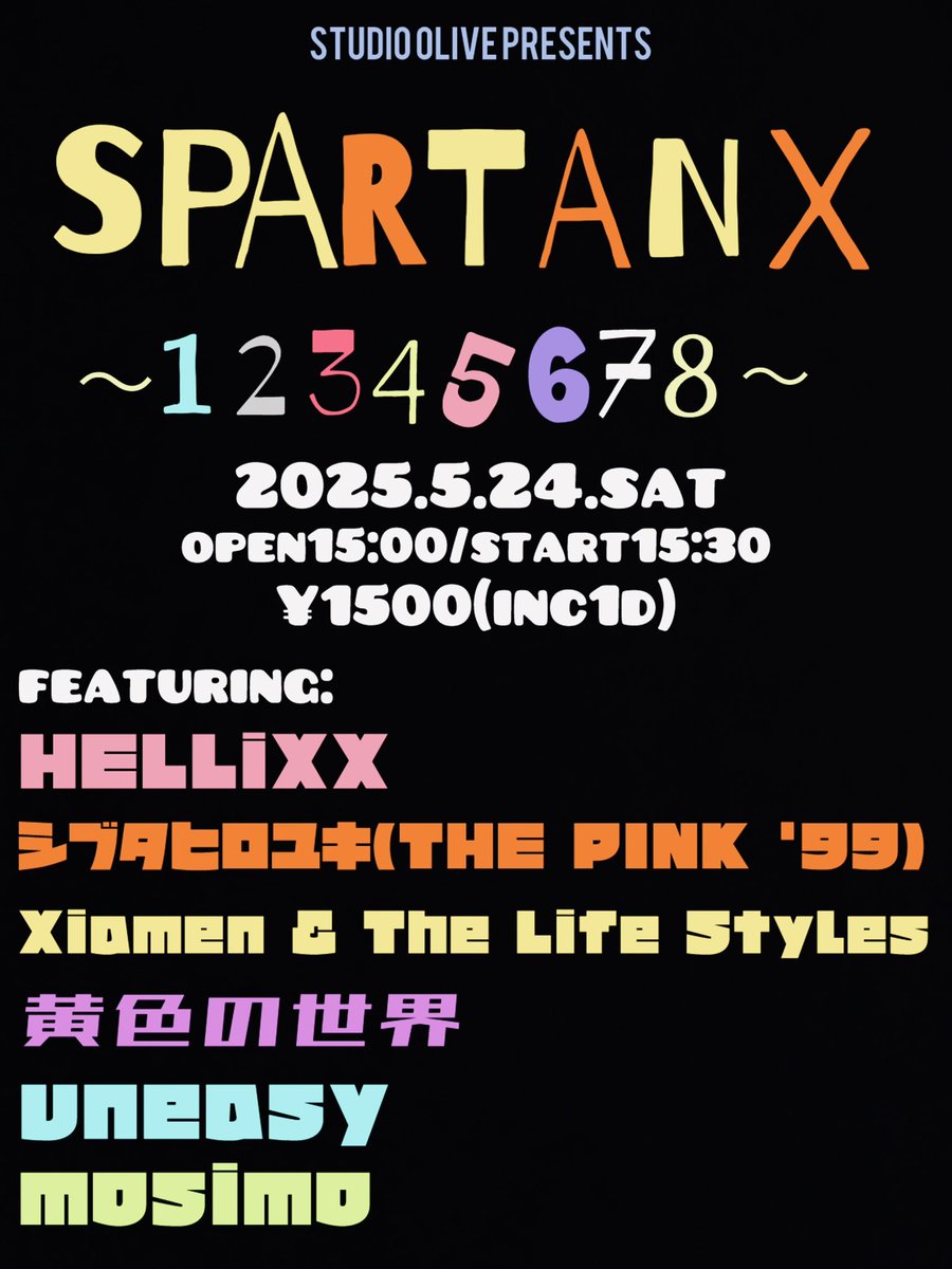 2025.5.24(土)

studio olive presents

SPARTAN X
"12345678"

open15:00/start15:30
ticket¥1500
(1ドリンク込)

featuring:

HELLiXX

シブタヒロユキ
(THE PINK '99)

Xiamen &amp; The Life Styles
黄色の世界

UNEASY

mosimo

遊びに来てください🙏