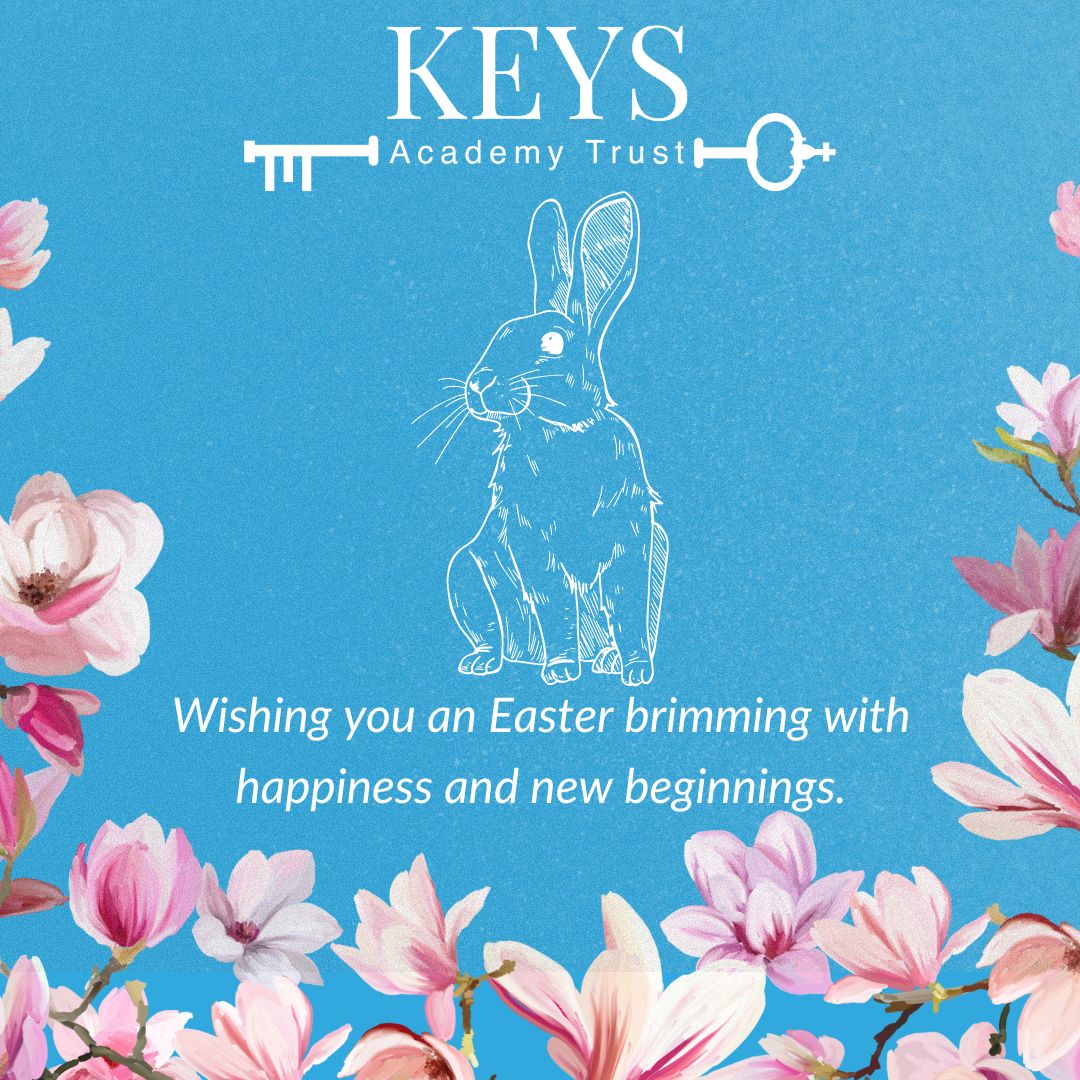 From all of us at The Keys Academy Trust, we would like to wish our wonderful community a happy and peaceful Easter. Whether you're enjoying time with family, taking a well-earned rest, or just indulging in a bit of chocolate, we hope this Easter brings you joy.