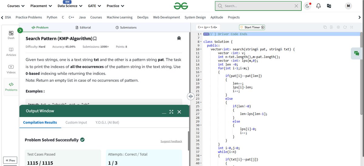 Mudrika_111's tweet image. 🚀 Day 18 of #GFG160 Challenge Completed!
🔍 Problem Title: Search Pattern✨
Efficiently found every match skipped the unnecessary and embraced the smart moves!
Just like this streak no backtracking, only forward progress! 🔁✅
#GeekStreak2025 #KMPAlgorithm
@geeksforgeeks