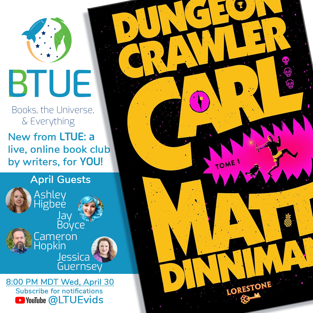Join us Wednesday, April 30th at 8PM MDT on youtube.com/@ltuevids for BOOKS, the Universe, and Everything: our live, online book club by professionals! This month Jay Boyce, Ashlee Higbee, Cameron Hopkin, and Jessica Guernsey talk about Dungeon Crawler Carl by Matt Dinniman!