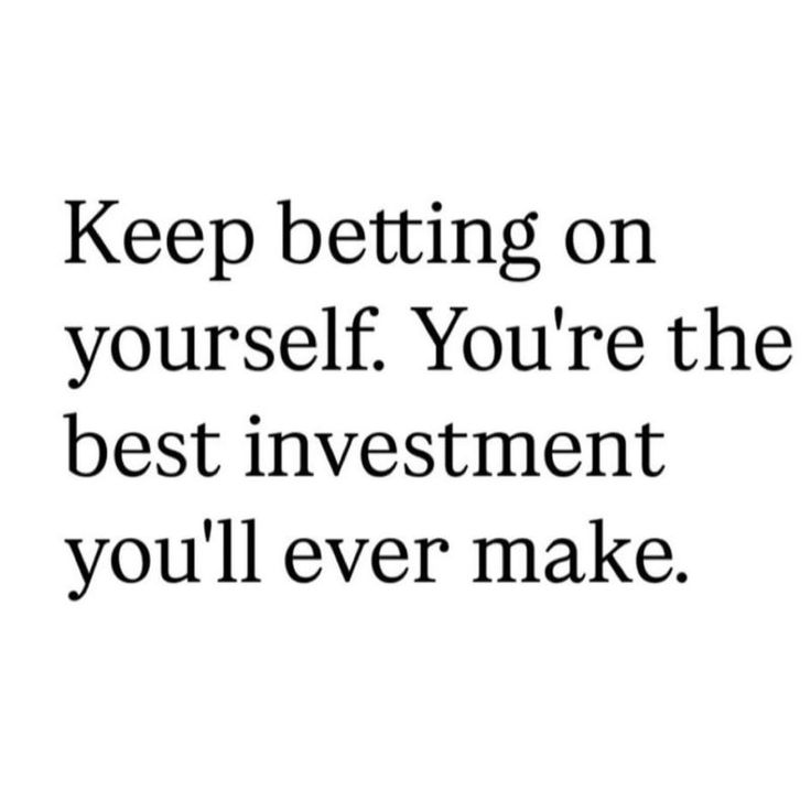 You're the best investment..