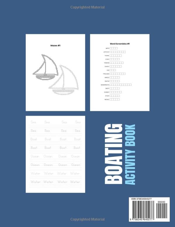 Boating Activity Book: Mazes, Word Scrambles, And Handwriting Practice About Boating

Available On Amazon 👇
US (United States): a.co/d/gSWL1u3
UK (United Kingdom): amzn.eu/d/jagqvJj
CA (Canada): a.co/d/j3wVbMW
AU (Australia): amzn.asia/d/3KV3Omv
DE