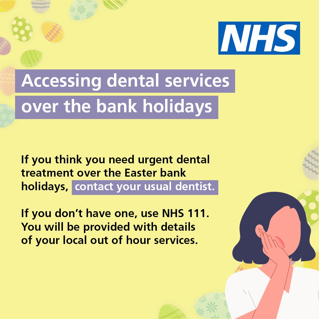 If you need urgent dental treatment over the Easter bank holiday, contact your usual dentist. 

If you cannot reach your dentist, use NHS 111 online or call 111 for information about your local out of hours service. 

111.nhs.uk