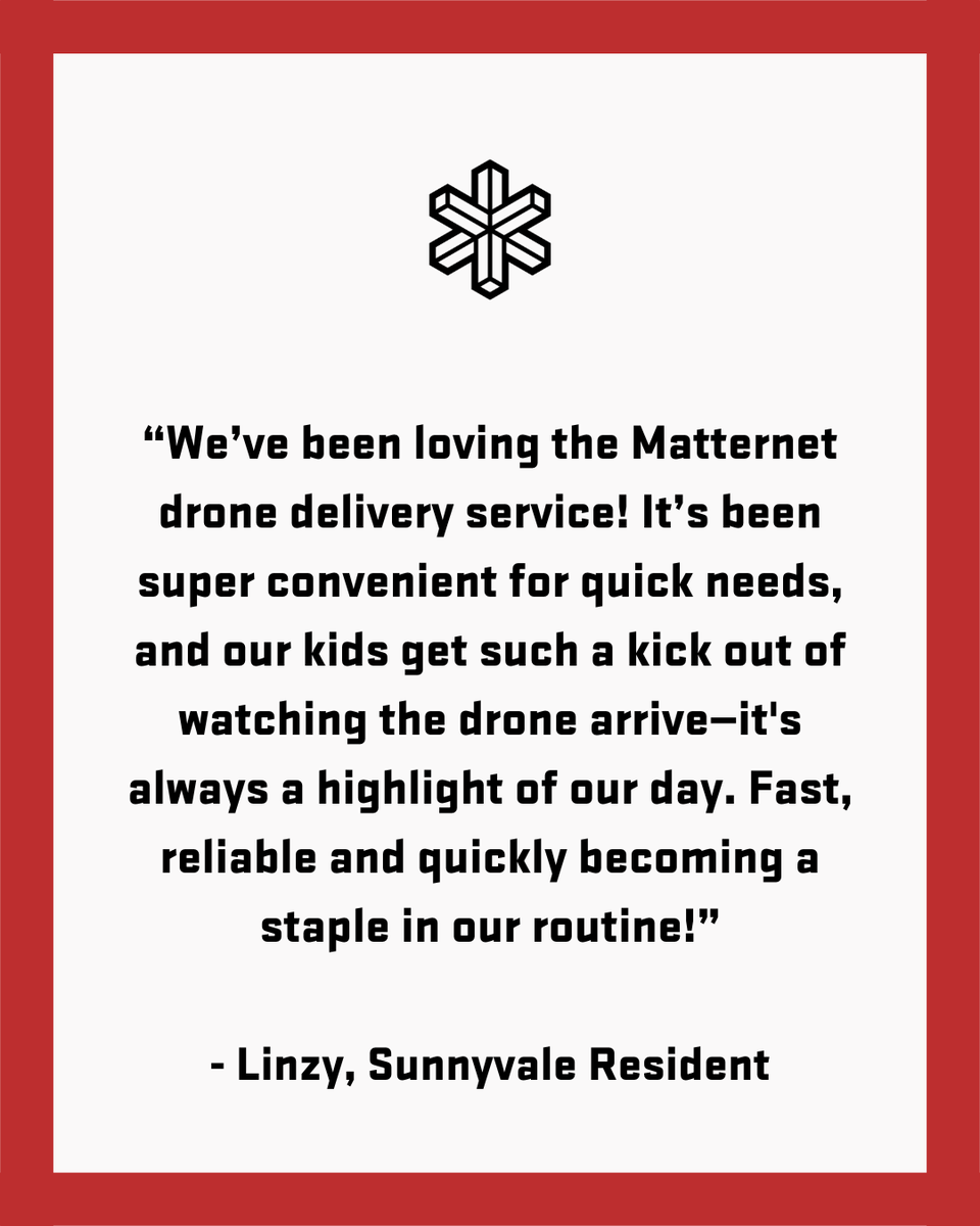 From daily convenience to moments of joy—Matternet is becoming a part of family routines in Sunnyvale.

One resident shared how our drone delivery has become a reliable solution for quick needs—and a highlight for their kids. Fast, consistent, and delightfully futuristic.