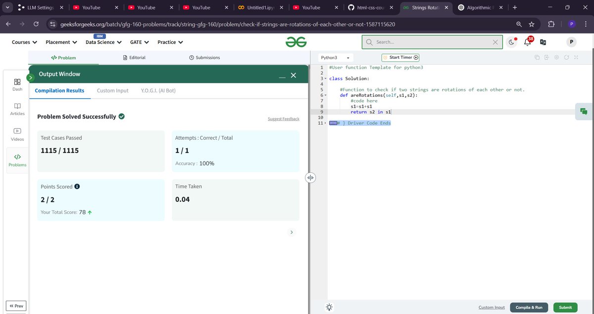 sPratul_Singh's tweet photo. Day 20 | #GfG160⚡
Solved "Strings Rotations of Each Other" today on @geeksforgeeks! 🔁🔡
All edge cases cleared — just checked if s2 is a substring of s1 + s1! 🚀
Clean, quick, and 100% accurate. ✅

#geekstreak2025 #Python #StringRotation #DSA #DrGVishwanathanChallenge https://t.co/kzQ4YEZvuN