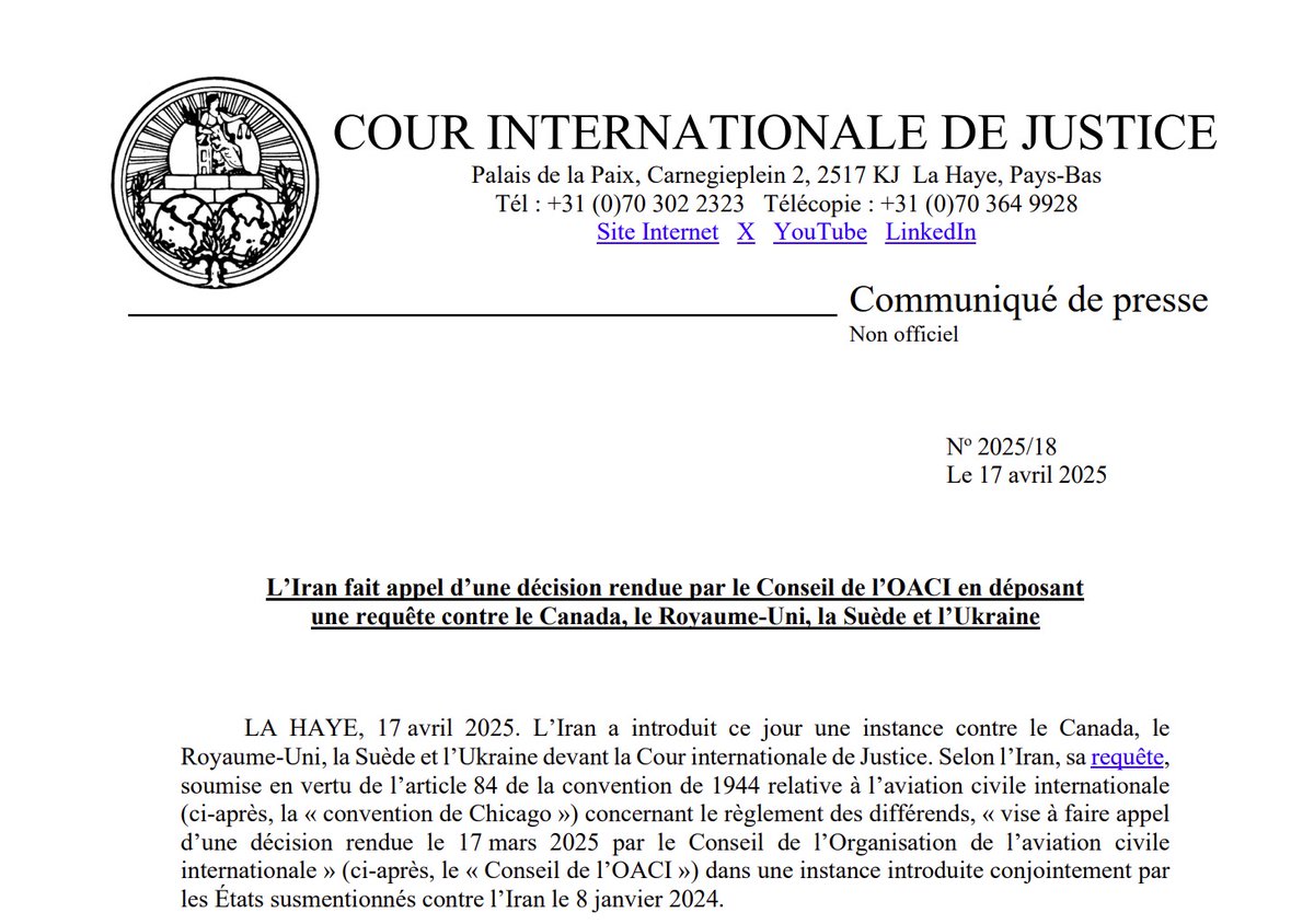 COMMUNIQUÉ : Le 17 avril 2025, l’#Iran a fait appel d’une décision rendue par le Conseil de l’@OACI en déposant une requête introductive d’instance contre le Canada, le Royaume-Uni, la Suède et l’Ukraine devant la #CIJ.

Lien vers le communiqué : go.icj-cij.org/42FdHda