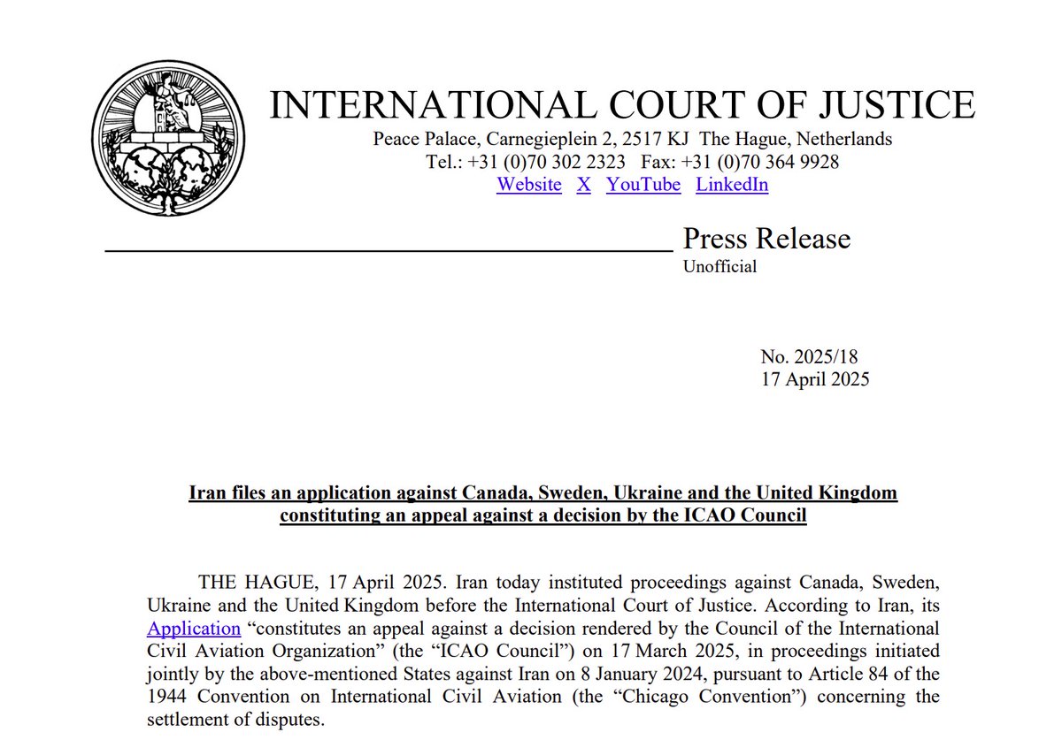 PRESS RELEASE: On 17 April 2025, #Iran filed an Application instituting proceedings before the #ICJ against Canada, Sweden, Ukraine and the United Kingdom constituting an appeal against a decision by the <a href="/icao/">ICAO</a> Council.

Link to the press release: go.icj-cij.org/4jBicMu
