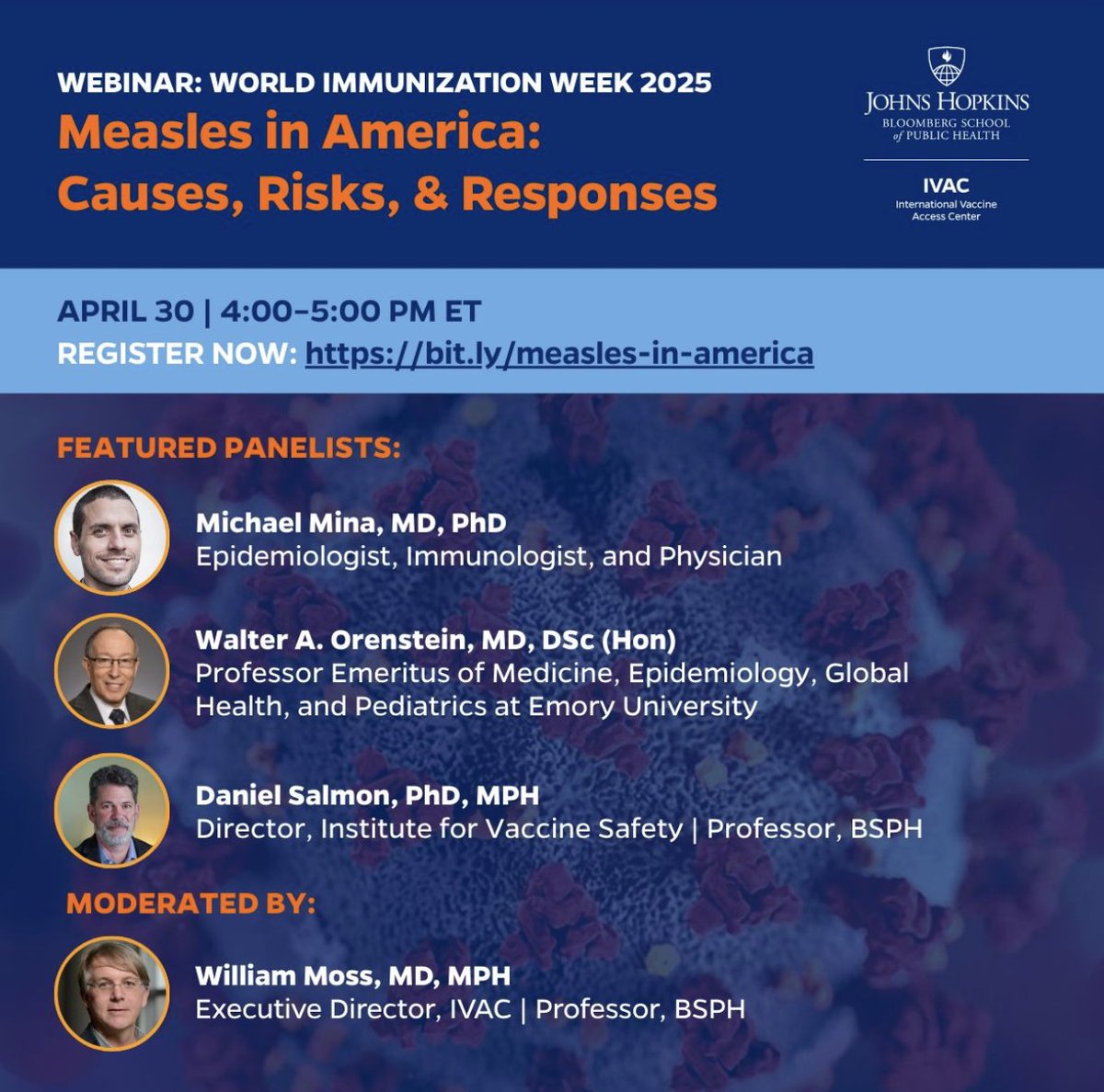Michael Mina (@michaelmina_lab) on Twitter photo Come to Learn about **Measles** in America today
"Measles in America: Causes, Risks, and Responses"
April 30: 4-5pm EST
bit.ly/measles-in-ame…
Webinar by <a href="/IVACtweets/">International Vaccine Access Center at BSPH</a>
IVAC Executive Director William Moss with
• <a href="/michaelmina_lab/">Michael Mina</a>
• Walt Orenstein
• Daniel Salmon Come to Learn about **Measles** in America today
"Measles in America: Causes, Risks, and Responses"
April 30: 4-5pm EST
bit.ly/measles-in-ame…
Webinar by <a href="/IVACtweets/">International Vaccine Access Center at BSPH</a>
IVAC Executive Director William Moss with
• <a href="/michaelmina_lab/">Michael Mina</a>
• Walt Orenstein
• Daniel Salmon