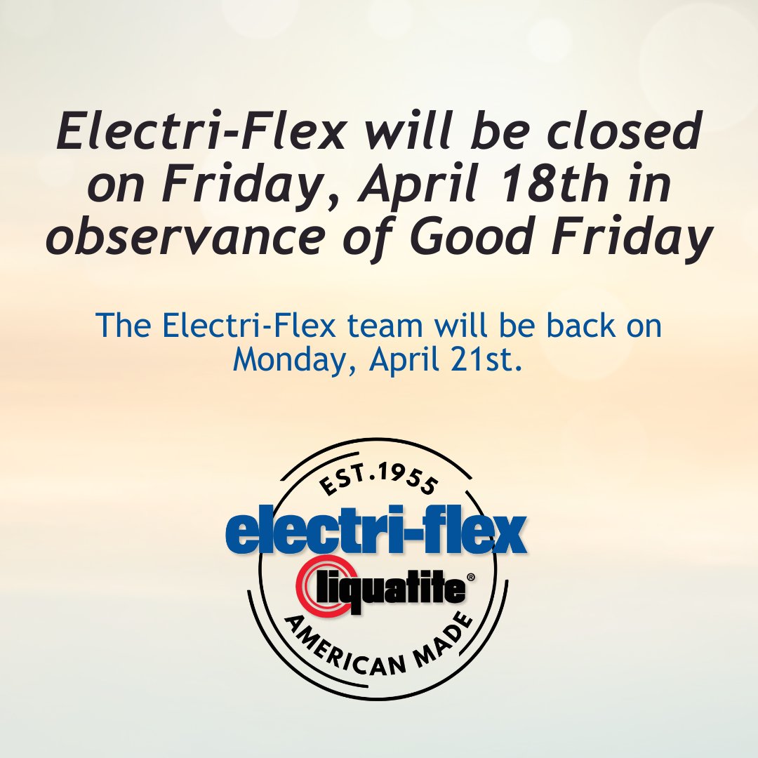 In observance of Good Friday - Electri-Flex will be closed on Friday, April 18th. Our team will be back on Monday, April 21st. 

Happy Easter from all of us at Electri-Flex!