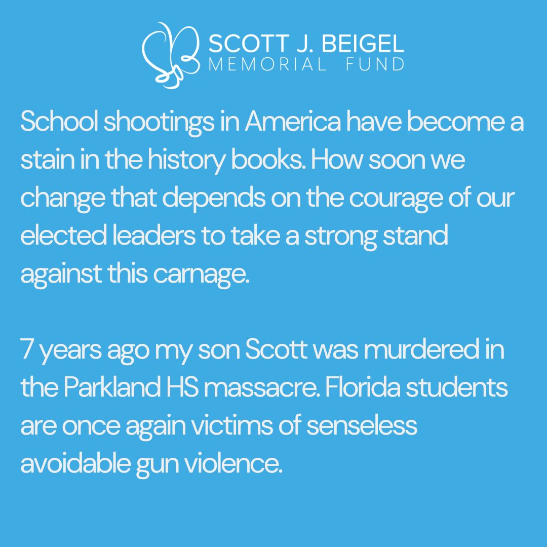 School shootings have become a stain in history books. How soon we change that depends on the courage of elected leaders to take a stand.

7 years ago my son Scott was murdered in the Parkland HS massacre. Florida students are again victims of senseless avoidable gun violence.