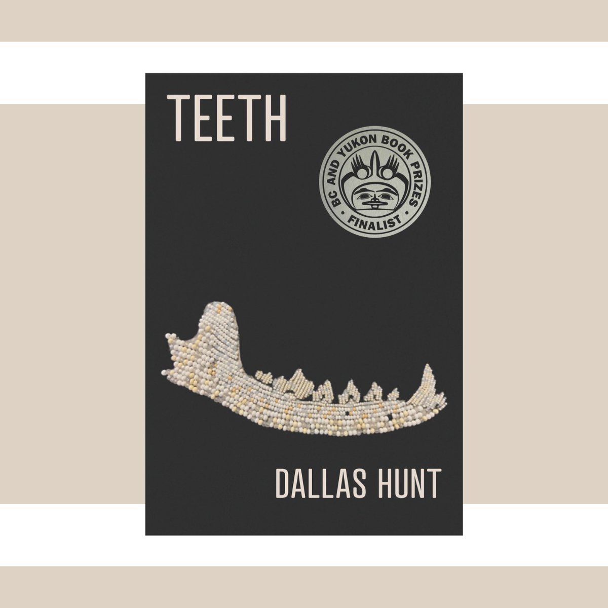 TEETH is a finalist for BC &amp; Yukon Book Prizes' 2025 Dorothy Livesay Poetry Prize. Congratulations to author Dallas Hunt!  Winners will be announced on September 21 at the BC &amp; Yukon Book Prizes Gala in Vancouver.