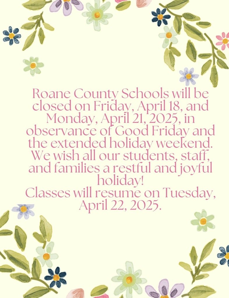 Roane County Schools will be closed on Friday, April 18, and Monday, April 21, 2025, in observance of Good Friday and the extended holiday weekend.
We wish all our students, staff, and families a restful and joyful holiday!
Classes will resume on Tuesday, April 22, 2025.