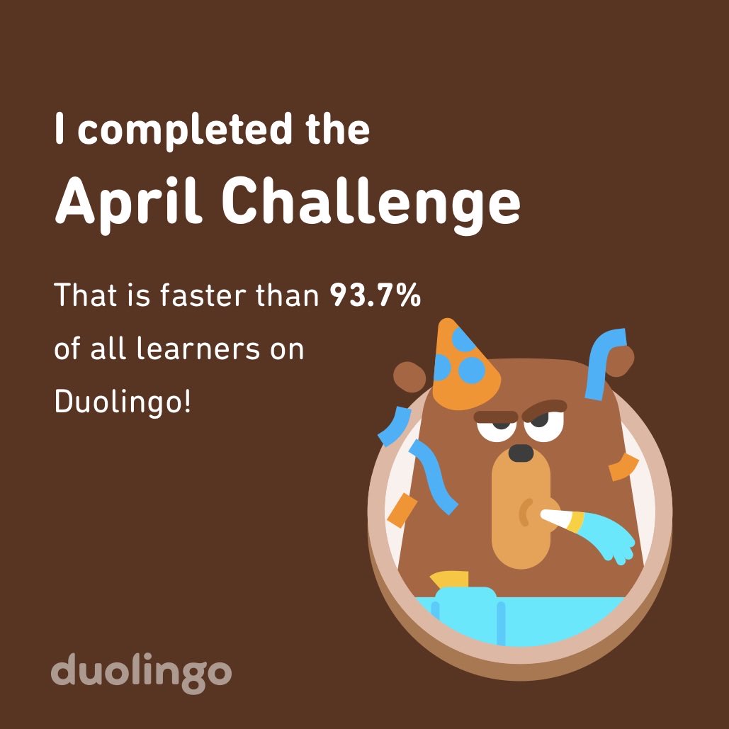 I completed the April challenge faster than 93.7% of all learners on Duolingo!