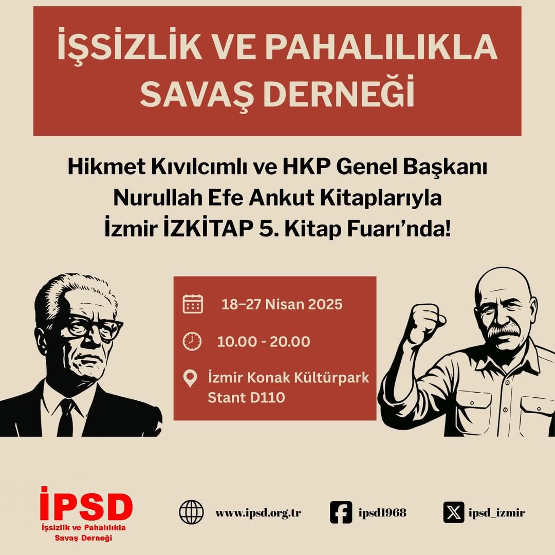 Türkiye Devriminin Önderi Hikmet Kıvılcımlı'nın ve HKP Genel Başkanı Nurullah Efe Ankut'un birbirinden değerli teorik eserleri, 18-27 Nisan tarihleri arasında düzenlenecek İZKİTAP 5. İzmir Kitap Fuarında okurlarıyla buluşuyor.
Kültür Park D110 numaralı İPSD masasına bekliyoruz.