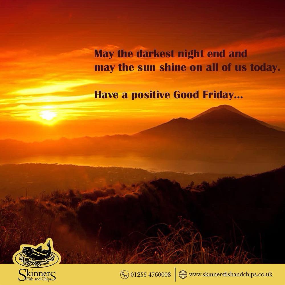 May the darkest night end and
may the sun shine on all of us today.

Have a positive Good Friday...

#GoodFriday #Easter #SkinnersFishandChips