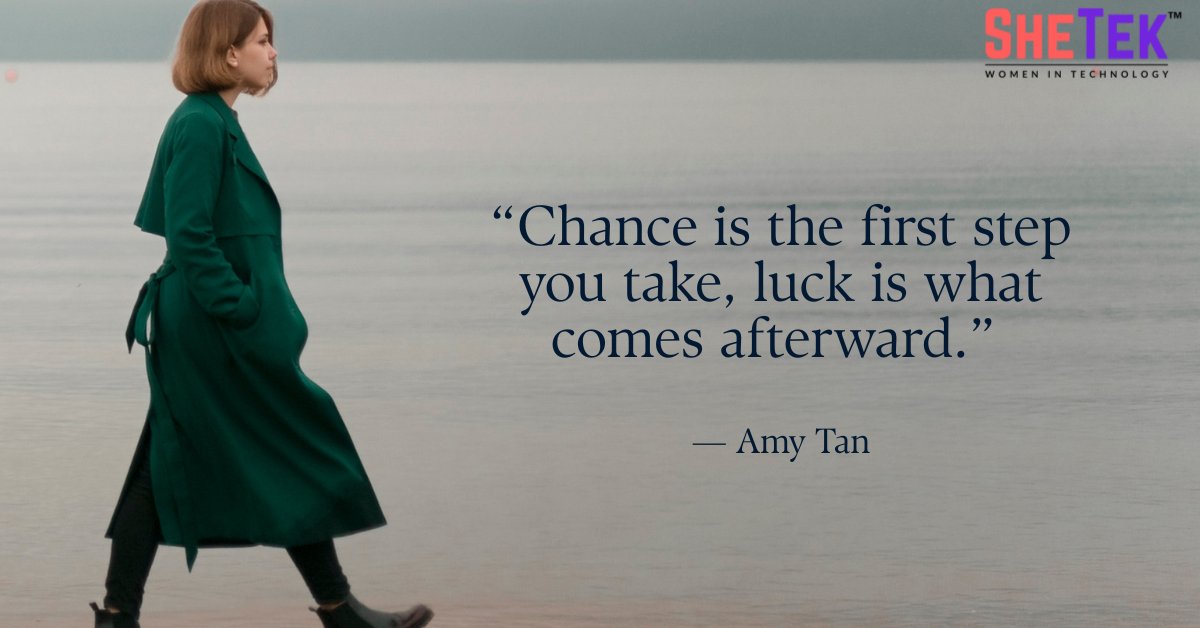 Take that first step and see what happens. Maybe you'll be lucky.

#SheTek #QuoteOfTheDay #AmyTan #PositiveVibes #ManifestYourDreams #DreamBigWorkHard