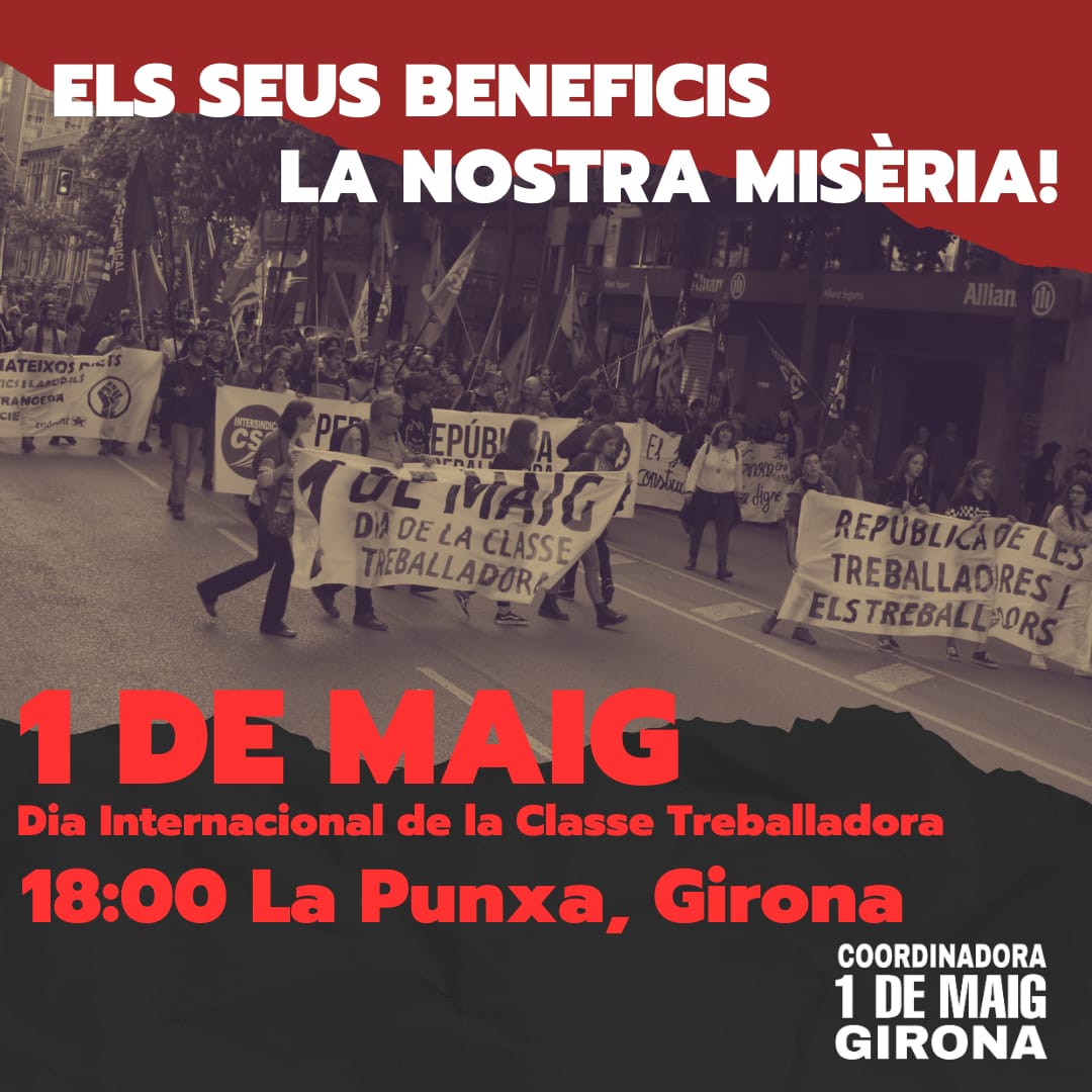 Els seus beneficis, la nostra misèria!

1 de maig, dia internacional de la classe treballadora.
18:00h la Punxa, #Girona. 

[Coordinadora 1 de maig de Girona]