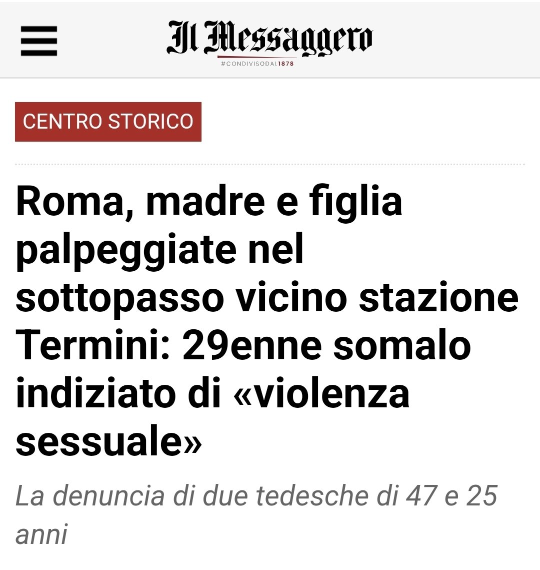 Due turiste tedesche, madre e figlia, palpeggiate da un ragazzo somalo nella stazione Termini, a Roma.
Ecco, se vivessimo in un paese normale, di fronte a queste notizie saremmo tutti sorpresi. E invece no, purtroppo questa è l'ennesimo caso di "arricchimento multiculturale"