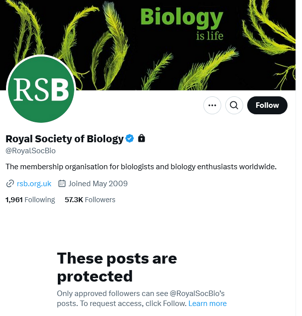 Nathan Williams (@nathankw) on Twitter photo I've just noticed that the <a href="/RoyalSocBio/">Royal Society of Biology</a> have protected their tweets. That seems a bizarre thing for a Royal Society to do. Anyone know how long they've hidden their tweets? Is this anything to do with their bizarre refusal to accept the biological reality of sex? I've just noticed that the <a href="/RoyalSocBio/">Royal Society of Biology</a> have protected their tweets. That seems a bizarre thing for a Royal Society to do. Anyone know how long they've hidden their tweets? Is this anything to do with their bizarre refusal to accept the biological reality of sex?