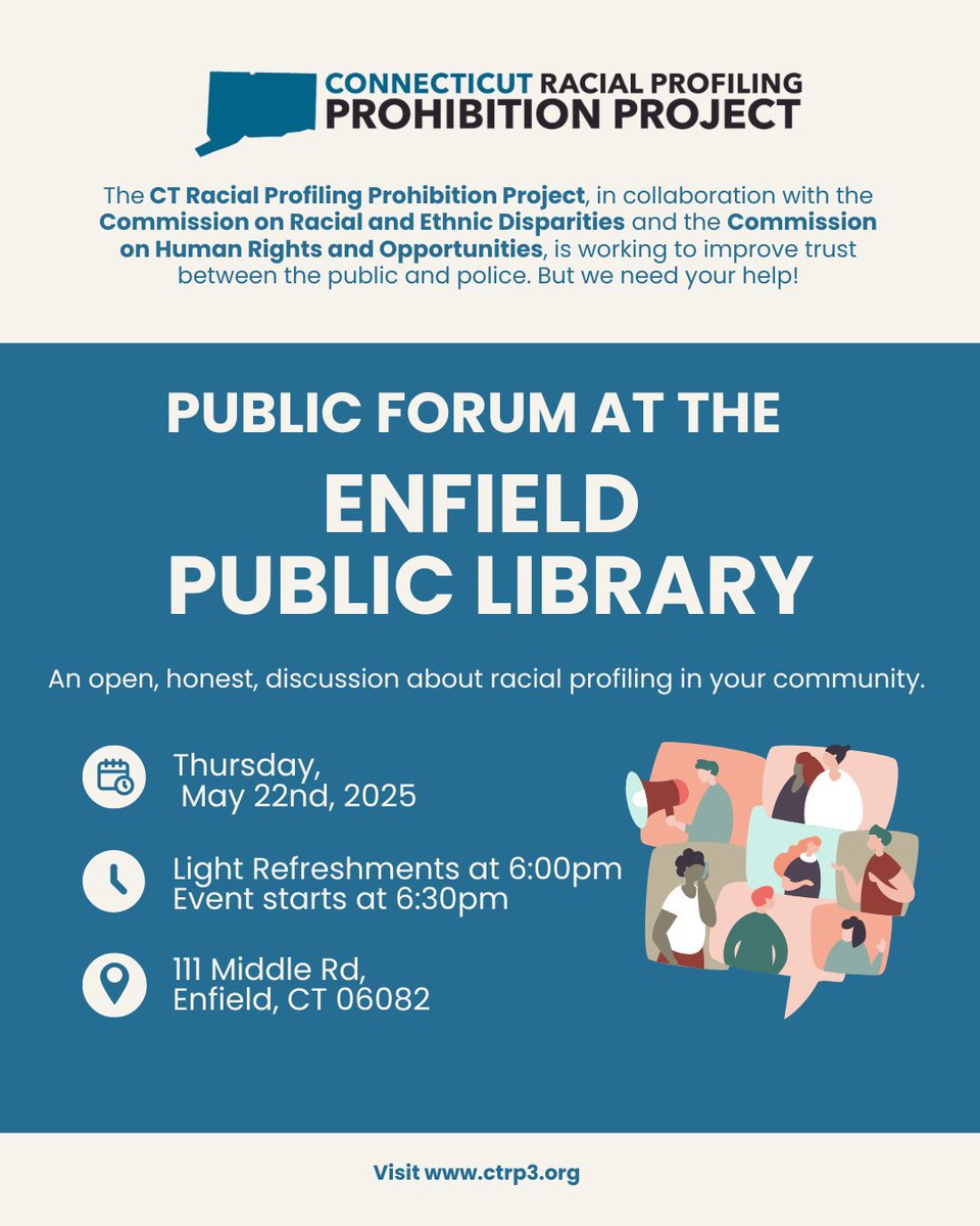 Connecticut Racial Profiling Prohibition Project (@ctrp_3) on Twitter photo Join us at the Enfield Public Library for a conversation about racial profiling.
The public forum takes place Thursday, May 22, 2025.
Light fare will be served at 6:00pm and the event begins at 6:30pm.
<a href="/UConnSPP/">UConn School of Public Policy</a> <a href="/IMRP/">UConn IMRP</a>
#racialprofiling #CTRP3 Join us at the Enfield Public Library for a conversation about racial profiling.
The public forum takes place Thursday, May 22, 2025.
Light fare will be served at 6:00pm and the event begins at 6:30pm.
<a href="/UConnSPP/">UConn School of Public Policy</a> <a href="/IMRP/">UConn IMRP</a>
#racialprofiling #CTRP3
