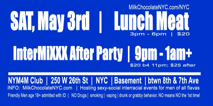 @MilkChocolateNYC (@milknyc) on Twitter photo Sat, May 3rd: 2 <a href="/MilkNYC/">@MilkChocolateNYC</a> #gayinterracial #gaysexparty events! INFO: milkchocolatenyc.com/nyc
3pm -6pm: #LunchMEAT
9pm - 1am: #InterMiXXX
#gaylatinos #uncut #gaycruisingclub #blacktops #gayasians #gaybros #gayuncut #gayporn #bbbh #hungTops #BlatinoMiXXX @interracialMeat Sat, May 3rd: 2 <a href="/MilkNYC/">@MilkChocolateNYC</a> #gayinterracial #gaysexparty events! INFO: milkchocolatenyc.com/nyc
3pm -6pm: #LunchMEAT
9pm - 1am: #InterMiXXX
#gaylatinos #uncut #gaycruisingclub #blacktops #gayasians #gaybros #gayuncut #gayporn #bbbh #hungTops #BlatinoMiXXX @interracialMeat