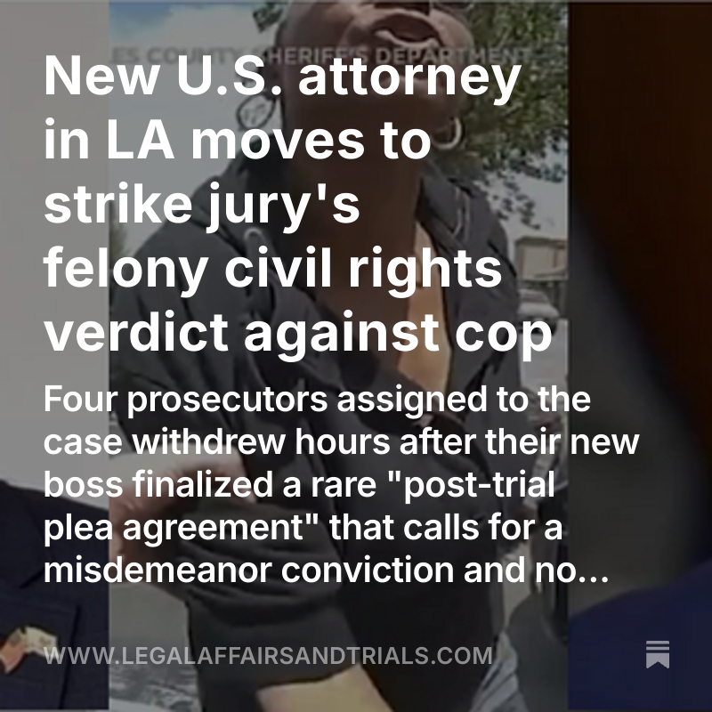 meghanncuniff's tweet image. Four federal prosecutors withdrew from a civil rights case against a convicted ex-LA sheriff's deputy today after their new boss reached a rare "post-trial plea agreement" that calls for a misdemeanor and no prison.
legalaffairsandtrials.com/p/new-us-attor…