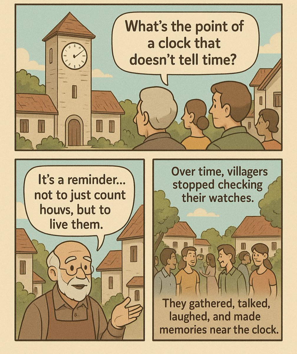 Once, in a small village, there was a unique clock in the town square it had no hands. People were puzzled.. How could a clock be of any use if it couldn’t tell time?
An old watchmaker who built it explained, “This clock is a reminder. Life isn’t just about watching the hours