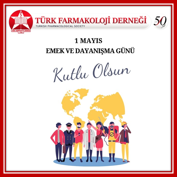 1 Mayıs Emek ve Dayanışma Günü Kutlu Olsun.

Türk Farmakoloji Derneği Yönetim Kurulu