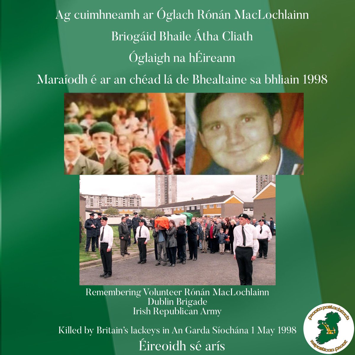 frontapoblacht's tweet image. Remembering with pride Óglach Rónán MacLochlainn, Dublin Brigade Irish Republican Army, killed on this day in 1998 by Britain’s lackeys.
Éireoidh sé arís