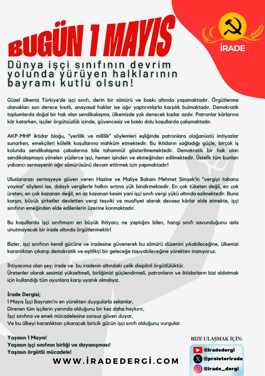 1 Mayıs, yalnızca bir anma günü değil; sermayeye, sömürüye ve emperyalizme karşı irademizi kuşandığımız gündür. İrade Dergisi olarak emeğin onurunu, halkın birliğini ve geleceğin sosyalist ufkunu selamlıyoruz! Yaşasın 1 Mayıs, yaşasın işçilerin birliği!