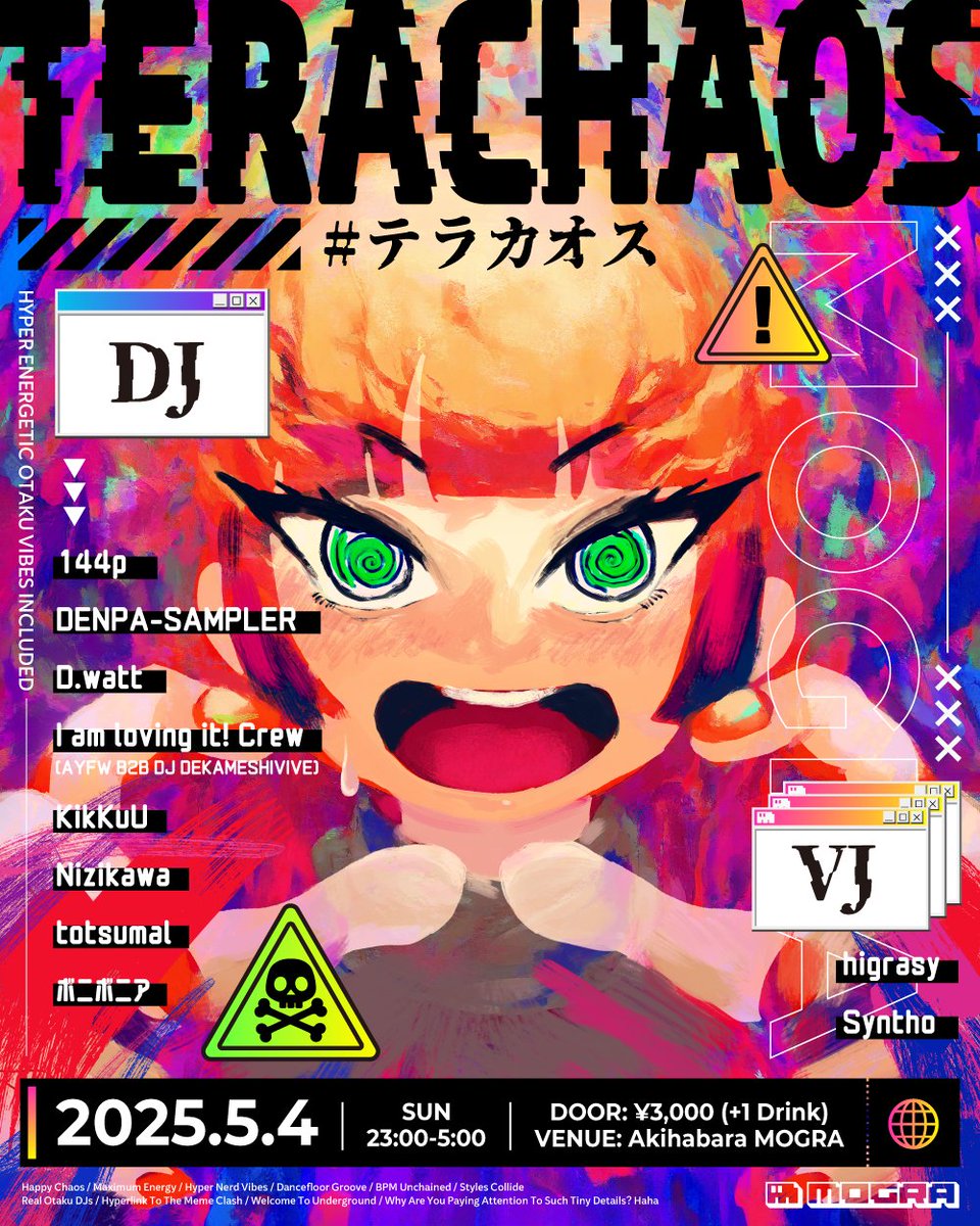 【緊急速報】
💥⚠️TERACHAOS⚠️💥
@秋葉原MOGRA (<a href="/MOGRAstaff/">MOGRA</a>)
2025/05/04(日) 23:00~5:00
DOOR: ¥3000(+1D)

まさかまさかのMOGRA再出演！今回はAYFWさんとのB2BユニットであるI am loving it! Crewで乗り込みます！！
GWの秋葉原は混沌の闇に包まれる！速いサンプリングやっていくぞ！！ #テラカオス