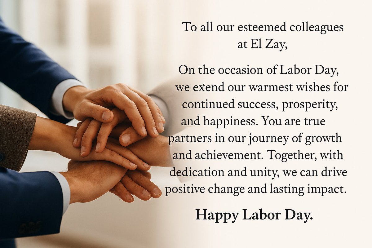To all our colleagues at El Zay,
Happy Labor Day! Your dedication and unity are the driving force behind our success. Together, we can achieve growth and create lasting impact.
Wishing you continued prosperity and happiness.

#LaborDay #ElZay #Teamwork #Gratitude #Success #Growth