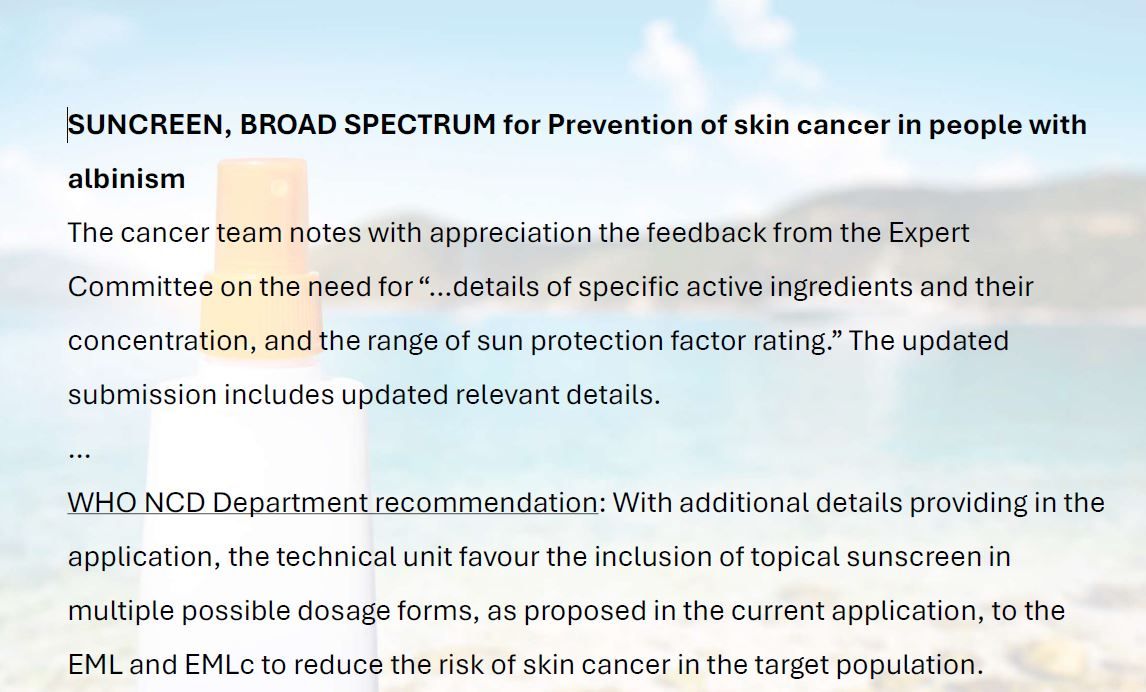 Grateful to WHO’s NCD Dept for supporting our updated application to re-add sunscreen to the Essential Medicines List for persons with albinism. A key step toward skin cancer prevention! 🌞 Read more:  lnkd.in/ex5B7mrh
#iaad2025, #skinhealth4life, #sunscreenisadrug