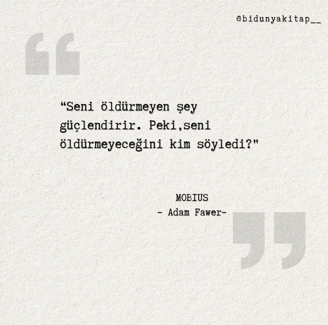 bidunyakitap__'s tweet photo. “Seni öldürmeyen şey güçlendirir. Peki,seni öldürmeyeceğini kim söyledi?" 🌿

#mobius #adamfawer #bidunyakitapgrubu 
@AdamFawer @bidunyakitap__ https://t.co/njYWZYaBoO