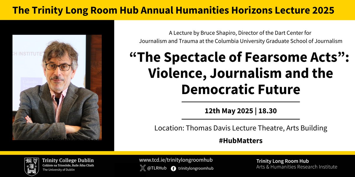 Trinity Long Room Hub (@tlrhub) on Twitter photo Join us for our Annual Humanities Horizons Lecture 2025, delivered by Bruce Shapiro (Executive Director of the Dart Center for Journalism and Trauma).
🗓 Monday, May 12th |🕡 6.30pm
📍 Thomas Davis Lecture Theatre
Register now: eventbrite.com/e/the-trinity-… Join us for our Annual Humanities Horizons Lecture 2025, delivered by Bruce Shapiro (Executive Director of the Dart Center for Journalism and Trauma).
🗓 Monday, May 12th |🕡 6.30pm
📍 Thomas Davis Lecture Theatre
Register now: eventbrite.com/e/the-trinity-…