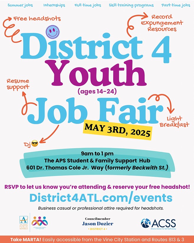 Atlanta City Council (@atlcouncil) on Twitter photo Atlanta City Council member <a href="/jasonsdozier/">Jason Dozier</a> will host the District 4 Youth Job Fair for job seekers ages 14 to 24 on Saturday, May 3, from 9 a.m. to 1 p.m. at the APS Student and Family Support Hub, 601 Thomas Cole Jr. Way.
The event is open to the public.
The job fair will Atlanta City Council member <a href="/jasonsdozier/">Jason Dozier</a> will host the District 4 Youth Job Fair for job seekers ages 14 to 24 on Saturday, May 3, from 9 a.m. to 1 p.m. at the APS Student and Family Support Hub, 601 Thomas Cole Jr. Way.
The event is open to the public.
The job fair will