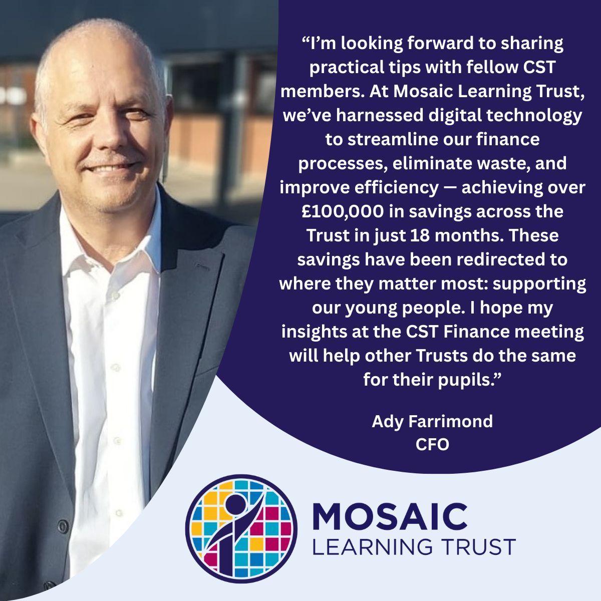 School budgets face pressure from rising costs and limited government funding. 
Our CFO, Ady Farrimond, will discuss how the finance team optimizes the Mosaic Learning Trust's budget to benefit 2,600 pupils at the <a href="/CSTvoice/">Confederation of School Trusts</a> Finance meeting on the 8th May.