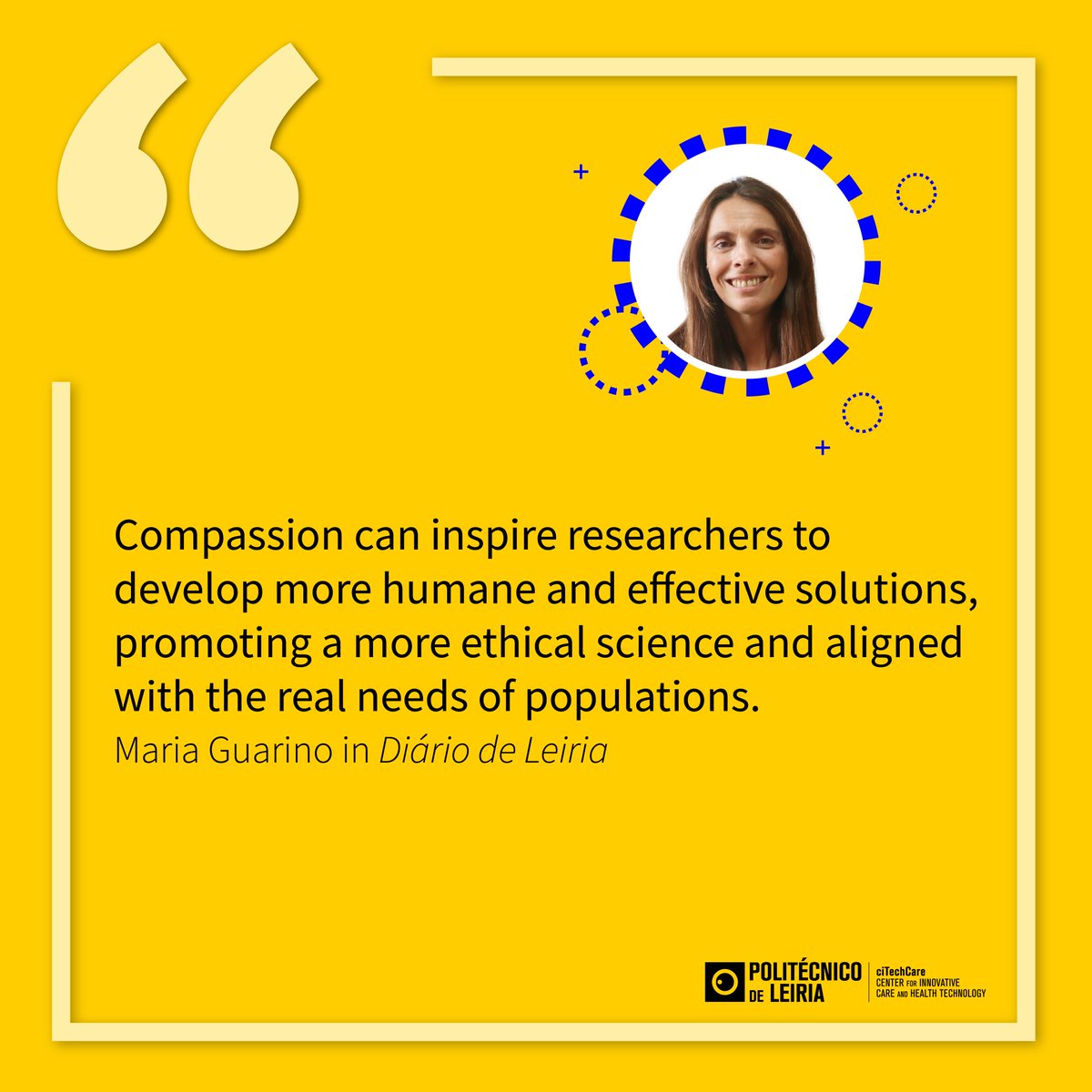 • THE SCIENCE OF CARING: WHEN COMPASSION INSPIRES RESEARCH – AN OPINION ARTICLE •
The Diário de Leiria recently published an opinion article from Maria Guarino, coordinator of ciTechCare about the sense of compassion in science and research.
citechcare.ipleiria.pt/the-science-of…
