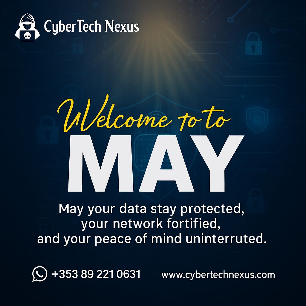 Welcome to May!
At CyberTech Nexus, your digital security is our priority.
Stay protected. Stay secure.
+353 89 221 0631 | cybertechnexus.com

#CyberTechNexus #Cybersecurity #HappyNewMonth