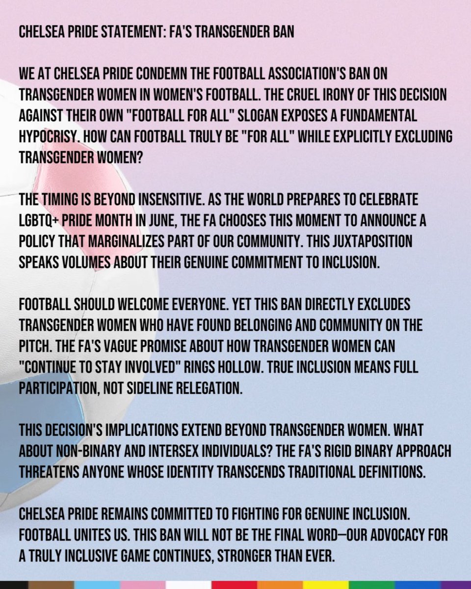 Chelsea Pride π³οΈβπβ½οΈπ³οΈββ§οΈ (@chelseapride_) on Twitter photo As #PrideMonth approaches, <a href="/FA/">The FA</a> announces their transgender ban, directly contradicting their "Football For All" slogan. We at Chelsea Pride condemn this exclusionary policy that denies trans women their place on the pitch. Football should unite, not divide.
#TransRights π³οΈββ§οΈβ½οΈ As #PrideMonth approaches, <a href="/FA/">The FA</a> announces their transgender ban, directly contradicting their "Football For All" slogan. We at Chelsea Pride condemn this exclusionary policy that denies trans women their place on the pitch. Football should unite, not divide.
#TransRights π³οΈββ§οΈβ½οΈ