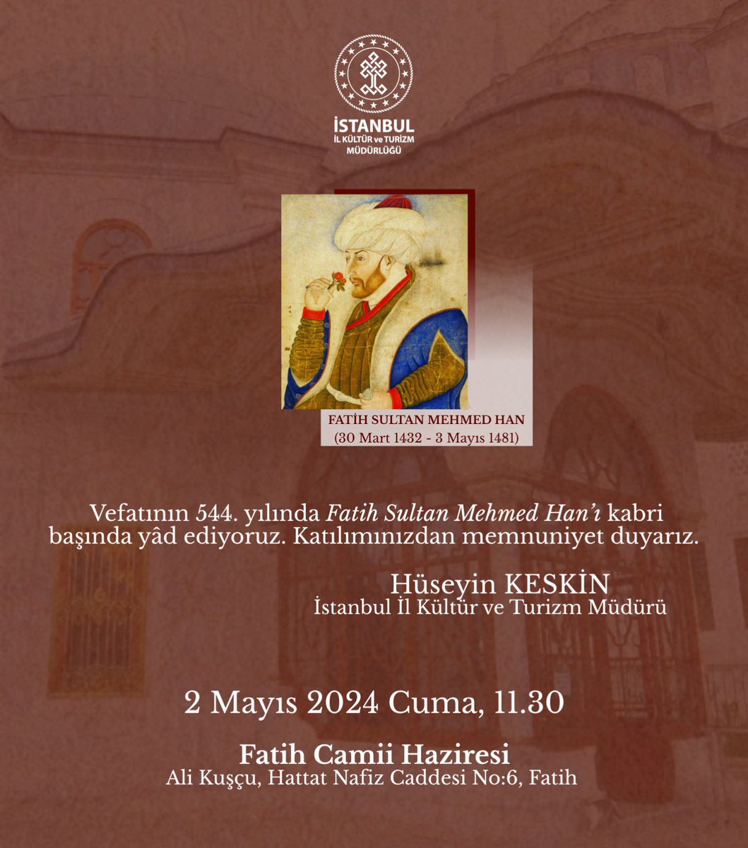 Vefatının 544. yılında Fatih Sultan Mehmed Han’ı 2 Mayıs 2025 Cuma günü saat 11.30’da Fatih Camii Haziresi Fatih Sultan Mehmed Han Türbesi’nde kabri başında yâd ediyoruz.Katılımınızdan memnuniyet duyarız.