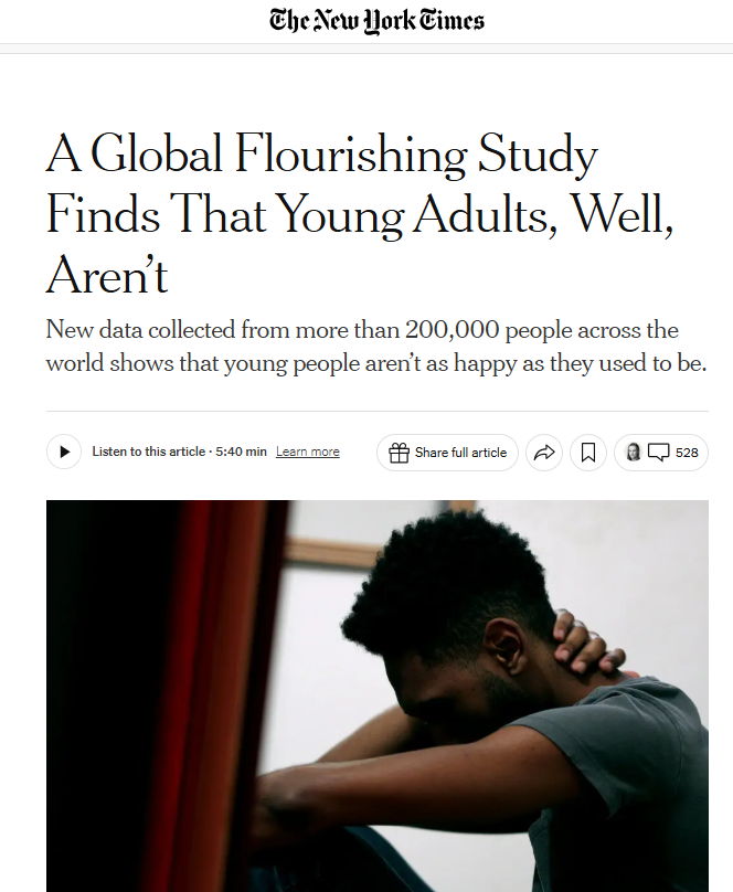 "The data, collected by Gallup primarily in 2023, was derived from self-reported surveys of more than 200,000 people in over 20 countries. It found that, on average, young adults between the ages of 18 and 29 were struggling — not only with happiness, but also with their physical