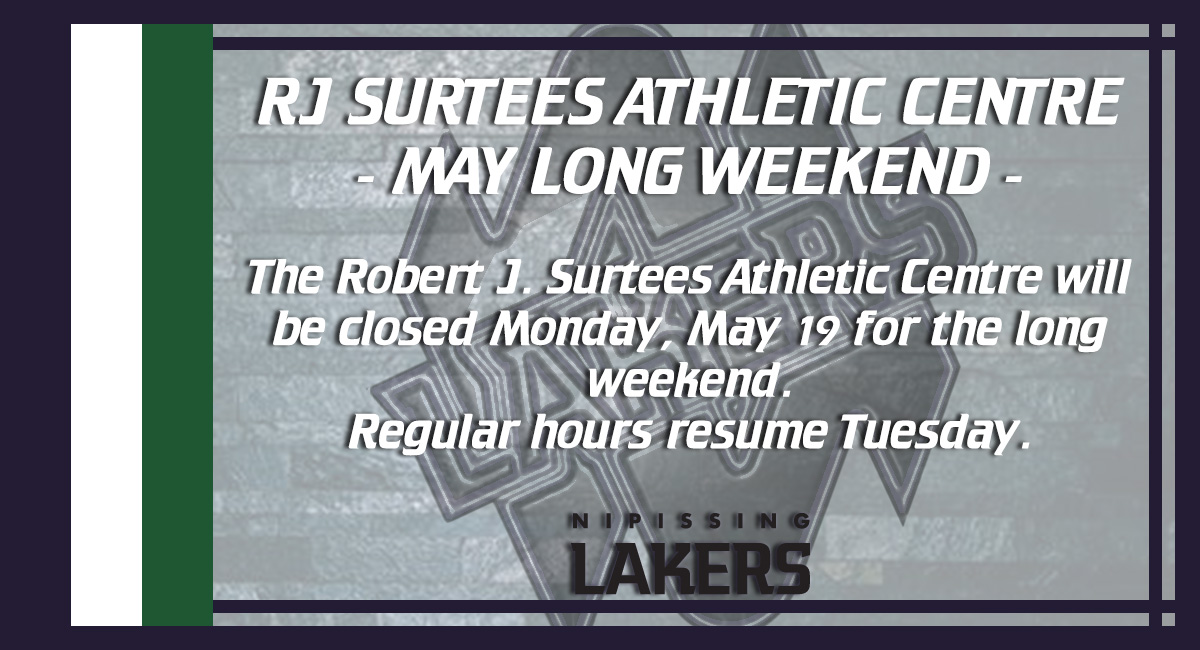 The Robert J. Surtees Athletic Centre will be closed for the May Long Weekend (May 17 to 19). The building will re-open Tuesday, May 20 and resume summer hours. #Nipissing