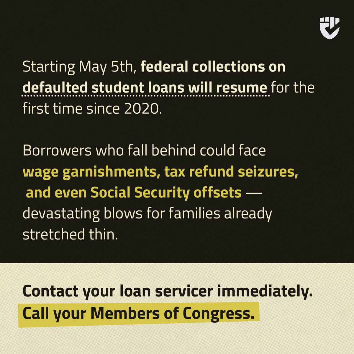 🚨 Starting May 5th, the govt will resume collections on defaulted student loans.

Wage garnishments, lost tax refunds, and more. For many Black families already stretched thin, this is a crisis waiting to happen.

📞 Contact your loan servicer, and call your Members of Congress.