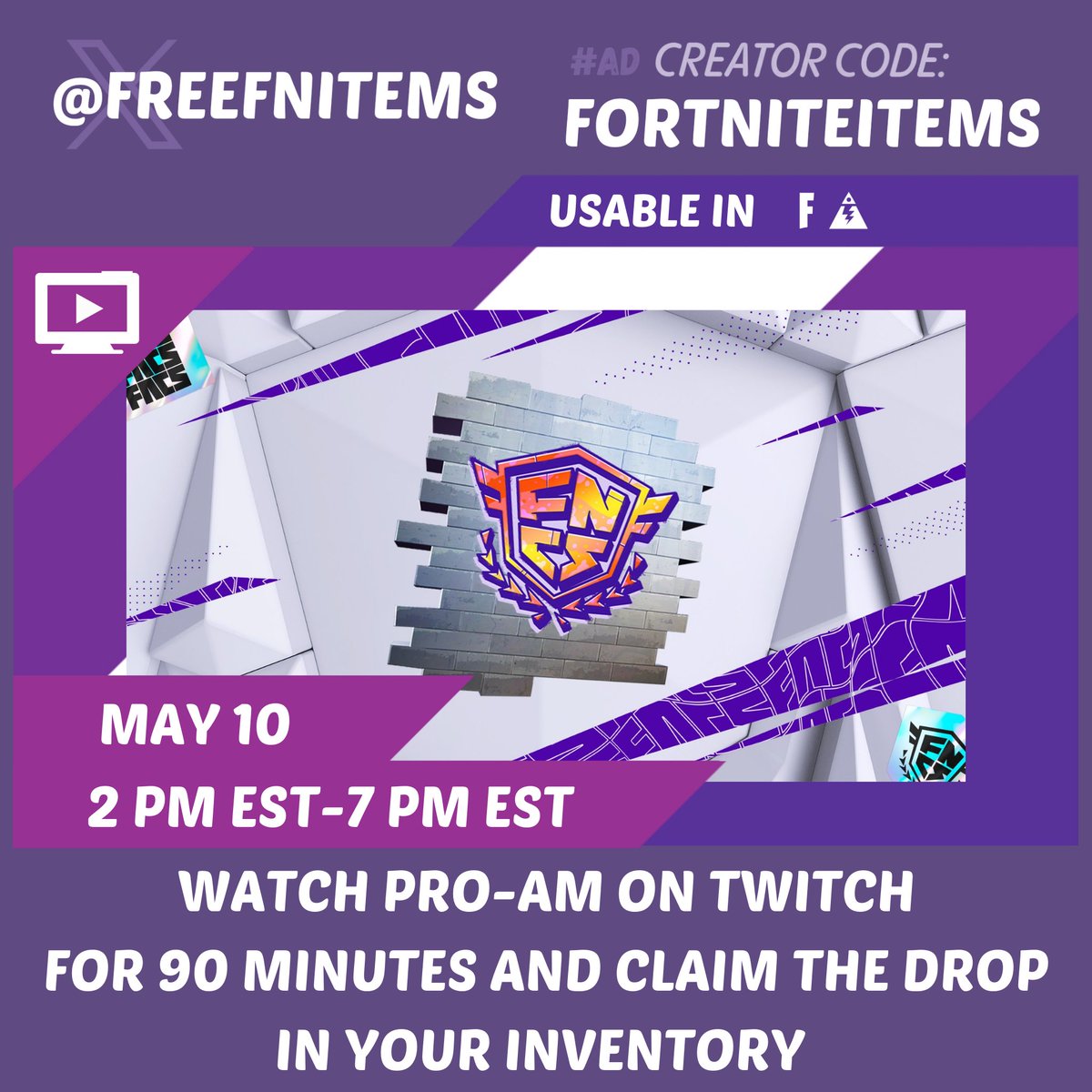 □ Spray "FNCS Emblem"

Watch PRO-AM on Twitch for 90 Minutes

Remember to claim the drop in the drops section of your account after you're done

□ May 10    2 PM-7 PM (EST)