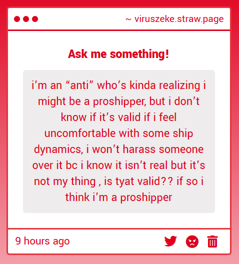 To be a proshipper, you disagree with harassment over fiction; that's enough.

You hate a specific dynamic? valid
You find a trope uncomfortable? valid
You find a ship disgusting? valid

You block these contents, and focus on things that you like~
