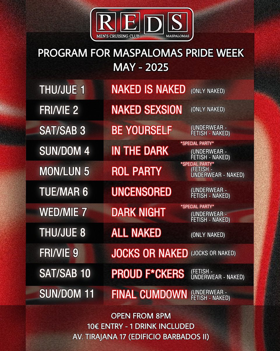 MASPALOMAS PRIDE PROGRAM BY REDS!! (1-11MAY, 2024)
THIS IS OUR FULL AGENDA FOR THIS SPECIAL DAYS 🏳️‍🌈
YOU ARE INVITED TO ALL OUR CRUISING PARTIES 
OPEN EVERYDAY FROM 8PM *the first cruising bar to open*
📍Av de Tirajana 17, Edificio Barbados II ( 2 min walking from Yumbo Centrum)