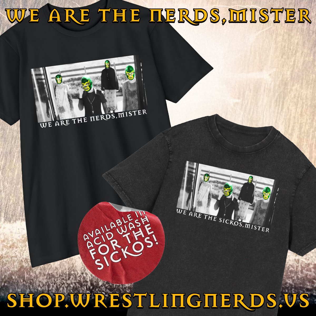 HUMANS! You don't need to invoke Manon to dress good! Head over to shop.wrestlingnerds.us and grab yourself the new "We Are The Nerds, Mister" shirt or the acid washed Sickos variant!