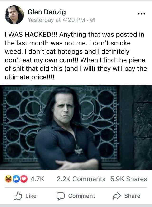 Every so often I think about when Glen Danzig’s Facebook got hacked and his reaction