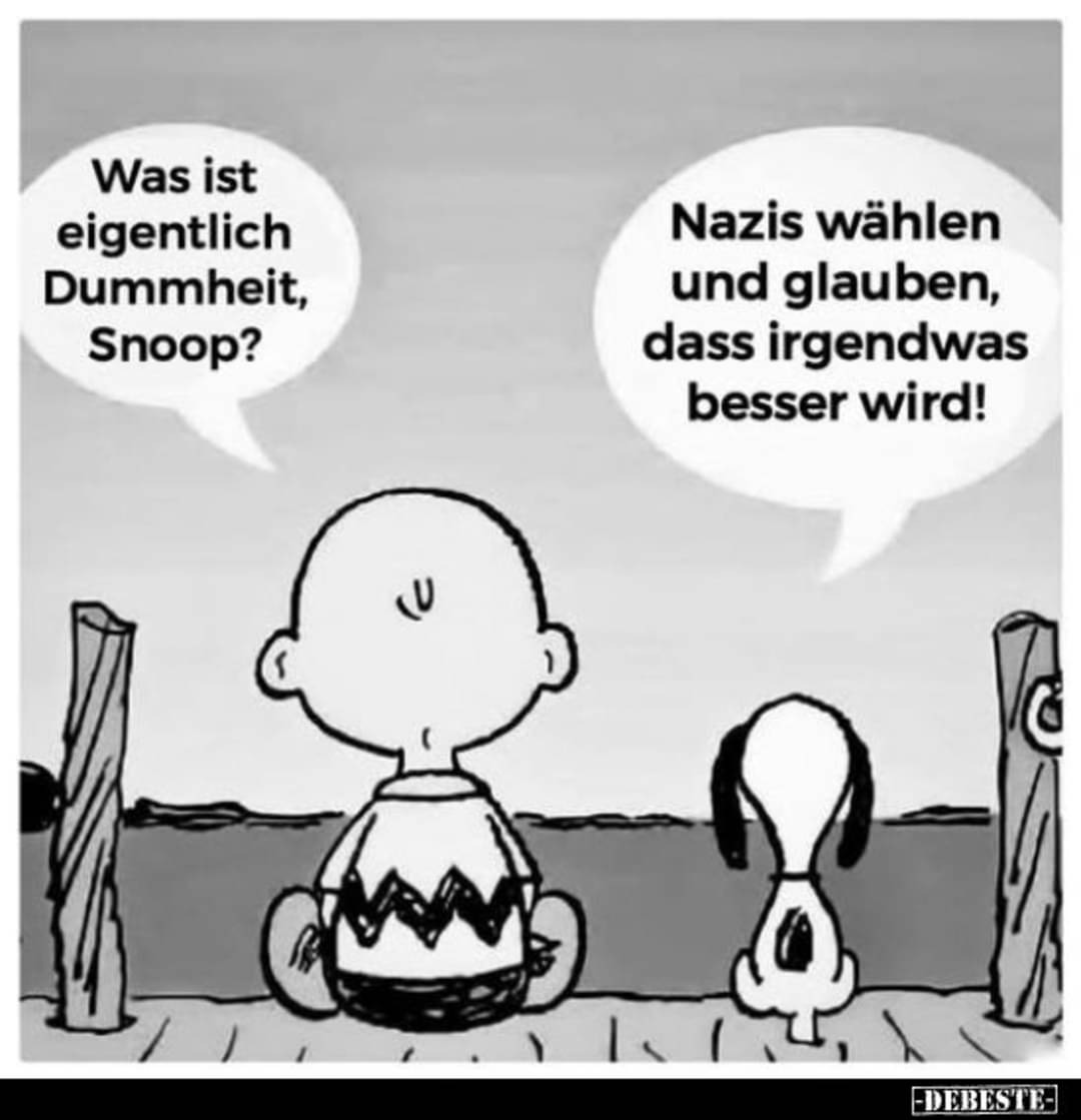 Moin!

Manchmal denke ich, dass ich noch gar nicht so alt bin. Und dann höre ich mich aufstehn.

Nichts desto trotz, kommen Sie gut durch den Tag.

#noafd #fckafd #NazisRaus #AfDmachtDumm #wirsindmehr #Wirsindbunt #afDnee #FCKNZS #fckafd